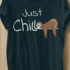 Just Chill Sloth Cool Relaxing Anti Stress Novelty T-Shirt AL