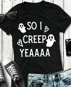 SO I CREEP Yeaaa Halloween T-Shirt AL