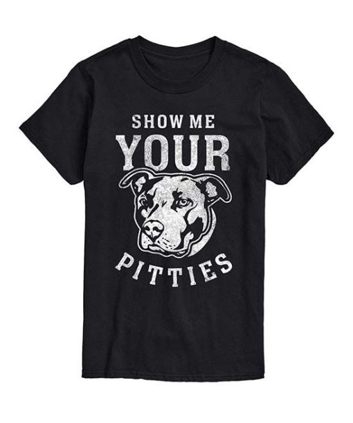 Show Me Your Pitties T-Shirt AL