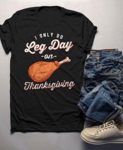 Only Do Leg Day Thanksgiving T-Shirt AL