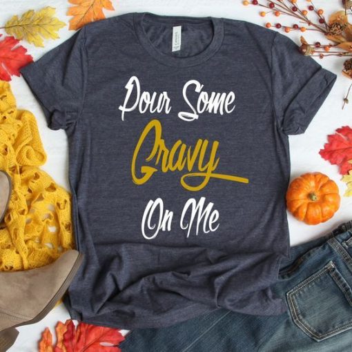 Pour Some Gravy On Me T-Shirt AL