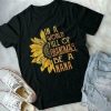 Sun Flower In A World Full Of Grand Be A Nana T-Shirt AL