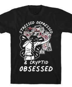Stressed Depressed and Cryptid Obsessed T-Shirt AL