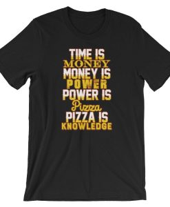 Time Is Money Money Is Power Power Is Pizza Pizza Is Knowledge Funny T-Shirt AL