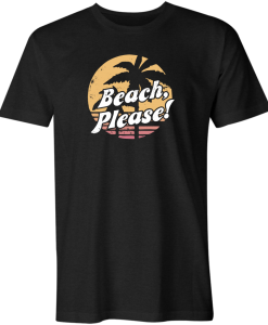 Beach Please! T Shirt AL