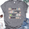 Book lover Why Yes I Actually Do Need All These Books T-Shirt AL