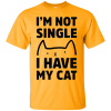 I Am Not Single! I Have My Cat T-Shirt AL10J3
