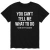 You Can't Tell Me What To Do T-Shirt AL10J3
