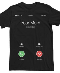 Your Mom Is Calling Phone Screen T-Shirt AL10J3