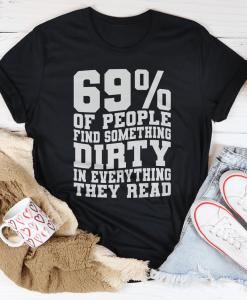 69% Of People Find Something Dirty In Everything They Read T-Shirt AL