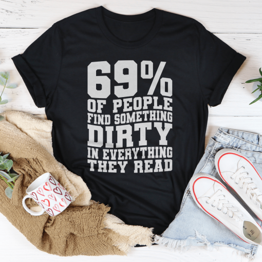 69% Of People Find Something Dirty In Everything They Read T-Shirt AL