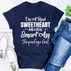 I'm A Real Sweetheart And A Real Smartass The Package Deal T-Shirt AL